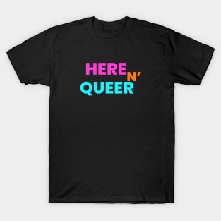 HERE N QUEER T-Shirt